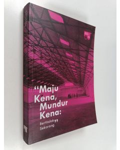 Kirjailijan Ardi Yunanto käytetty kirja Maju Kena, Mundur Kena - Bertindak Sekarang : Jakarta Biennale 2015 : Katalog Pameran