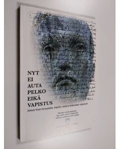 käytetty kirja Nyt ei auta pelko eikä vapistus : Aleksis Kiven terveydestä, kirjeistä, unista ja seitsemästä veljeksestä