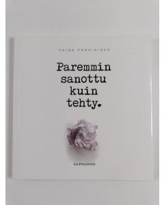 Kirjailijan Taina Parviainen uusi kirja Paremmin sanottu kuin tehty