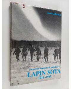 Kirjailijan Jouni Kallioniemi käytetty kirja Lapin sota 1944-1945 : suursodan loppunäytös pohjoisessa