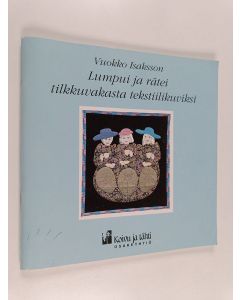 Kirjailijan Vuokko Isaksson käytetty teos Lumpui ja rätei : tilkkuvakasta tekstiilikuviksi