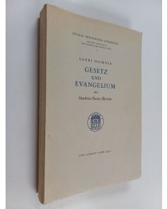 Kirjailijan Lauri Haikola käytetty kirja Gesetz und Evangelium bei Matthias Flacius Illyricus : eine Untersuchung zur Lutherischen Theologie vor der Konkordienformel