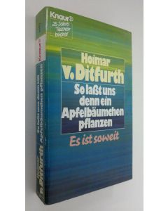Kirjailijan Hoimar von Ditfurth käytetty kirja So lasst uns denn ein Apfelbäumchen pflanzen : Es ist soweit