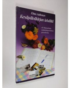 Kirjailijan Elma Aaltonen käytetty kirja Kesäpäiväkirjan lehdiltä, eli, Muistelmia mökkihöperöitten paratiisista (signeerattu)