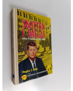 Kirjailijan Regina Z. Kelly käytetty kirja Skotten i Dallas : John F. Kennedy 1917-1963