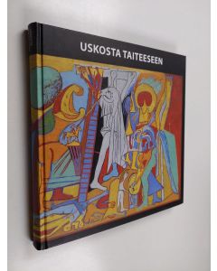 Kirjailijan Liisa Väisänen käytetty kirja Uskosta taiteeseen