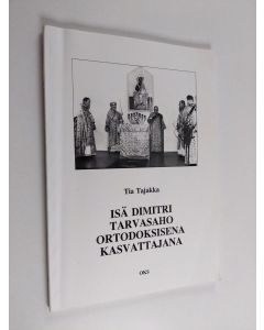Kirjailijan Tia Tajakka käytetty kirja Isä Dimitri Tarvasaho ortodoksisena kasvattajana