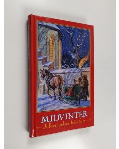 käytetty kirja Midvinter : julberättelser från förr : noveller, sagor och romanavsnitt, dikter och tankar kring jul- och vinterveckor från svunnen tid - Julberättelser från förr