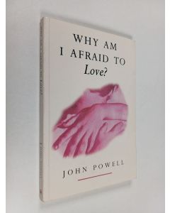 Kirjailijan John Powell käytetty kirja Why Am I Afraid to Love?