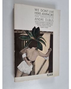 Kirjailijan Andre Dubus käytetty kirja We don't live here anymore