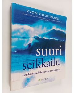 Kirjailijan Yvon Chouinard käytetty kirja Suuri seikkailu : vastahakoisen liikemiehen tunnustukset