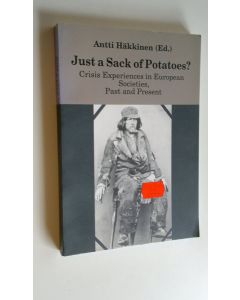 Kirjailijan Antti Häkkinen käytetty kirja Just a sack of potatoes : crisis experiences in European societies, past and present