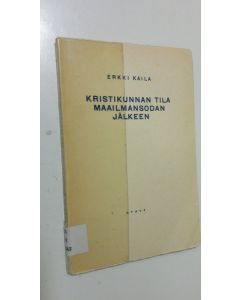 Kirjailijan Erkki Kaila käytetty kirja Kristikunnan tila maailmansodan jälkeen : kertomus Viipurin hiippakunnan synodalikokousta varten lokak 17.-21. p. 1927