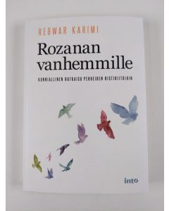 Kirjailijan Rebwar Karimi uusi kirja Rozanan vanhemmille : kunniallinen ratkaisu perheiden ristiriitoihin = Bo dayk u bawki Rozana : Caresereki be rûmet bo kesekani naw xezan (UUSI)