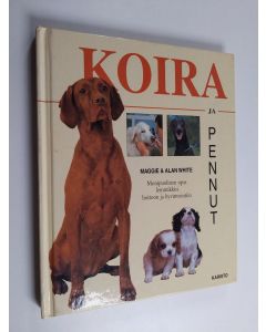Kirjailijan Maggie White käytetty kirja Koira & pennut : monipuolinen opas lemmikkisi hoitoon ja hyvinvointiin