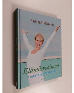 Kirjailijan Sanna Mämmi käytetty kirja Elämänvoimaa : 7 askelta hyvään elämään