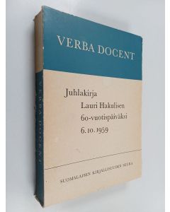 käytetty kirja Verba Docent. Juhlakirja Lauri Hakulisen 60-vuotispäiväksi 6.10.1959