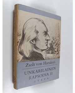 Kirjailijan Zsolt von Harsanyi käytetty kirja Unkarilainen rapsodia 2 : romaani Franz Lisztin elämästä
