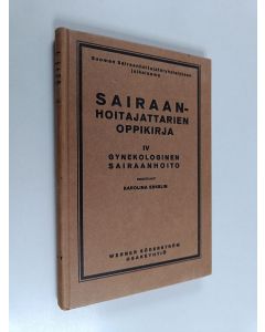 Kirjailijan Karolina Eskelin käytetty kirja Sairaanhoitajattarien oppikirja : IV Gynekologinen sairaanhoito