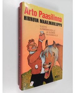 Kirjailijan Arto Paasilinna käytetty kirja Hirnuva maailmanloppu : kylmäverinen totuus suomenhevosten jalostuksen yltiöpäisistä saavutuksista
