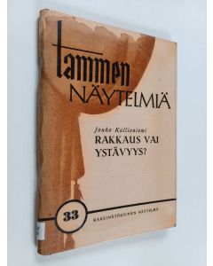 Kirjailijan Jouko Kallioniemi käytetty teos Rakkaus vai ystävyys? Kaksinäytöksinen näytelmä