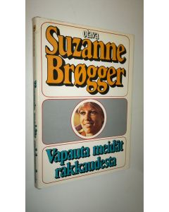 Kirjailijan Suzanne Brögger käytetty kirja Vapauta meidät rakkaudesta