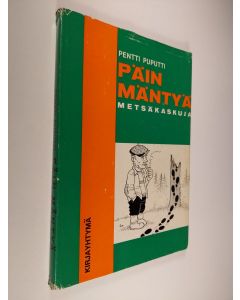 Tekijän Pentti Puputti  käytetty kirja Päin mäntyä : Metsäkaskuja