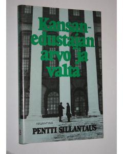Kirjailijan Pentti Sillantaus käytetty kirja Kansanedustajan arvo ja valta : kronikkaa kansanvallasta