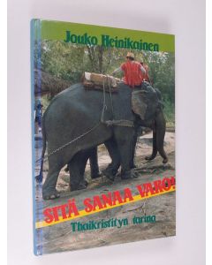 Kirjailijan Jouko Heinikainen käytetty kirja Sitä sanaa varo! : thaikristityn tarina
