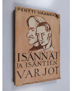 Kirjailijan Pentti Haanpää käytetty kirja Isännät ja isäntien varjot : romaani talonpojan sortumisesta