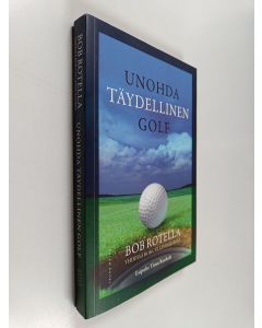 Kirjailijan Robert J. Rotella käytetty kirja Unohda täydellinen golf