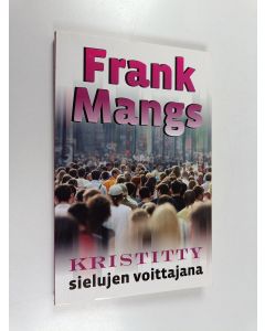 Kirjailijan Frank Mangs käytetty kirja Kristitty sielujenvoittajana