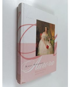 Kirjailijan Raili Mikkanen käytetty kirja Aurora : keisarinnan hovineito