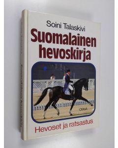 Kirjailijan Soini Talaskivi käytetty kirja Suomalainen hevoskirja : hevoset ja ratsastus
