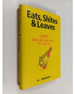 Kirjailijan A. Parody käytetty kirja Eats, Shites & Leaves - Crap English and how to Use it