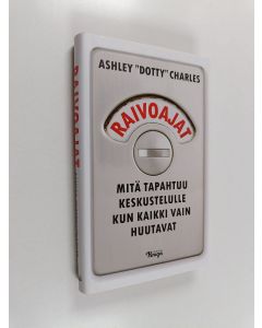 Kirjailijan Ashley Dotty Charles uusi kirja Raivoajat : mitä tapahtuu keskustelulle kun kaikki vain huutavat