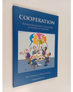 Kirjailijan Ben Furman käytetty kirja Cooperation : ratkaisukeskeinen työyhteisö ja kuinka se tehdään : koulutukseen osallistujan käsikirja