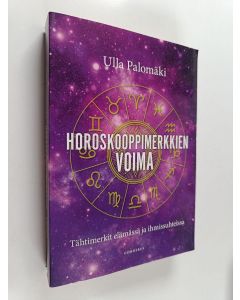 Kirjailijan Ulla Palomäki käytetty kirja Horoskooppimerkkien voima : tähtimerkit elämässä ja ihmissuhteissa