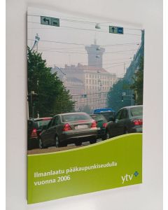 käytetty kirja Ilmanlaatu pääkaupunkiseudulla vuonna 2006 : sisältää katsauksen kevään 2007 ilmanlaatuun