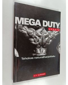 Kirjailijan K. P. Ourama käytetty kirja Mega Duty® update : tehokas naturaliharjoittelu