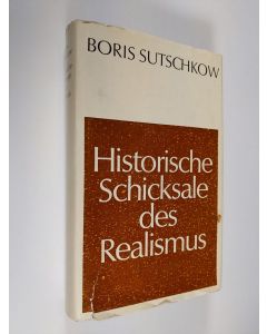 Kirjailijan Boris Sutschkow käytetty kirja Historische Schicksale des Realismus : betrachtungen uber eine schaffensmethode