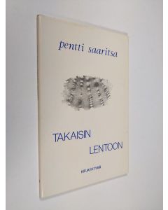 Kirjailijan Pentti Saaritsa käytetty kirja Takaisin lentoon : runoja