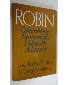 Kirjailijan Lois Barclay Murphy käytetty kirja Robin : Comprehensive treatment of a vulnerable adolescent