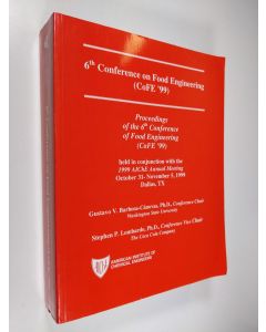 Kirjailijan Gustavo V. Barbosa-Cánovas & Stephen P. Lombardo käytetty kirja Proceedings of the 6th Conference on Food Engineering (CoFE '99) : held in conjunction with the 1999 AIChE Annual Meeting October 31-November 5, 1999 Dallas, TX