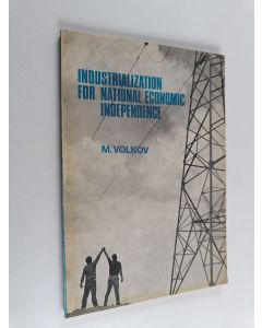 Kirjailijan Maĭ I͡Akovlevich Volkov käytetty kirja Industrialization for National Economic Independence