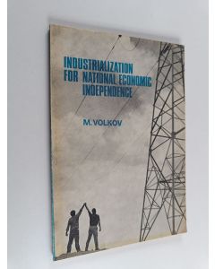 Kirjailijan Maĭ I͡Akovlevich Volkov käytetty kirja Industrialization for National Economic Independence