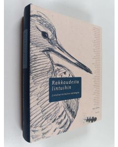 Tekijän Ari Linna  käytetty kirja Rakkaudesta lintuihin : lintuharrastajien antologia