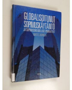 Kirjailijan Matti S. Kurkela käytetty kirja Globalisoitunut sopimuskäytäntö ja sopimusoikeudelliset periaatteet