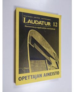 Kirjailijan Tarmo Hautajärvi käytetty kirja Laudatur 12 : opettajan aineisto, 12 - Numeerisia ja algebrallisia menetelmiä