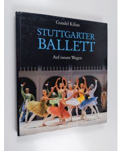 Kirjailijan Gundel Kilian käytetty kirja Stuttgarter Ballett : auf neuen Wegen = Stuttgarter Ballet : going new directions